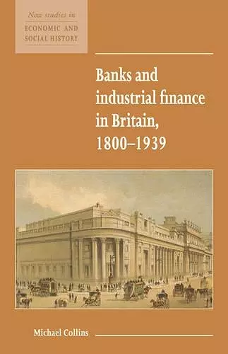 Banks and Industrial Finance in Britain, 1800–1939 cover