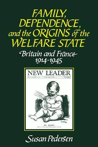 Family, Dependence, and the Origins of the Welfare State cover