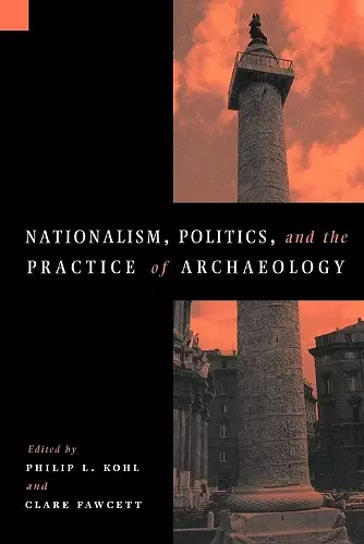 Nationalism, Politics and the Practice of Archaeology cover