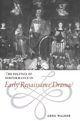 The Politics of Performance in Early Renaissance Drama cover