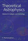 Theoretical Astrophysics: Volume 3, Galaxies and Cosmology cover