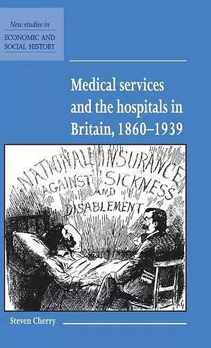 Medical Services and the Hospital in Britain, 1860–1939 cover