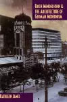 Erich Mendelsohn and the Architecture of German Modernism cover