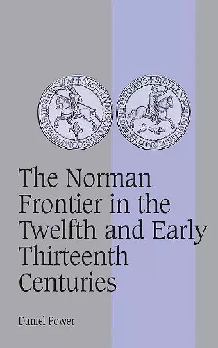 The Norman Frontier in the Twelfth and Early Thirteenth Centuries cover