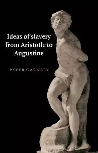 Ideas of Slavery from Aristotle to Augustine cover