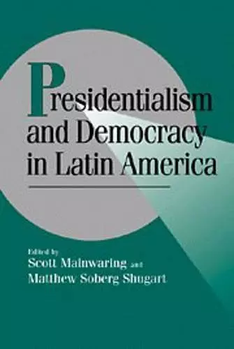 Presidentialism and Democracy in Latin America cover