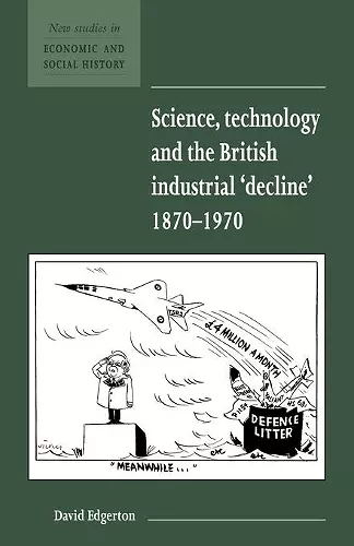 Science, Technology and the British Industrial 'Decline', 1870–1970 cover