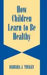 How Children Learn to be Healthy cover