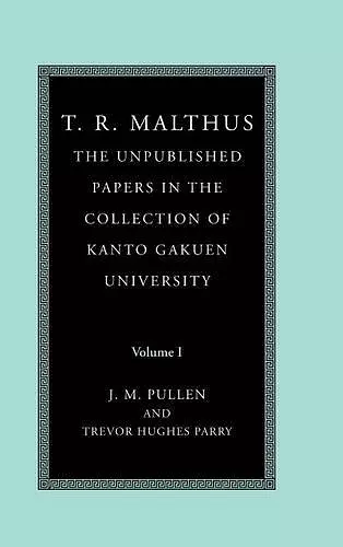 T. R. Malthus: The Unpublished Papers in the Collection of Kanto Gakuen University cover