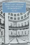 Hegel's Art History and the Critique of Modernity cover