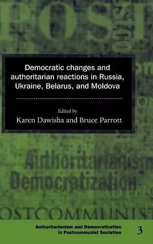 Democratic Changes and Authoritarian Reactions in Russia, Ukraine, Belarus and Moldova cover