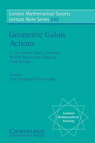 Geometric Galois Actions: Volume 2, The Inverse Galois Problem, Moduli Spaces and Mapping Class Groups cover