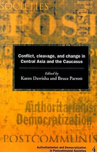 Conflict, Cleavage, and Change in Central Asia and the Caucasus cover