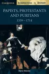 Papists, Protestants and Puritans 1559–1714 cover