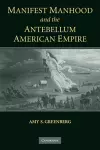 Manifest Manhood and the Antebellum American Empire cover