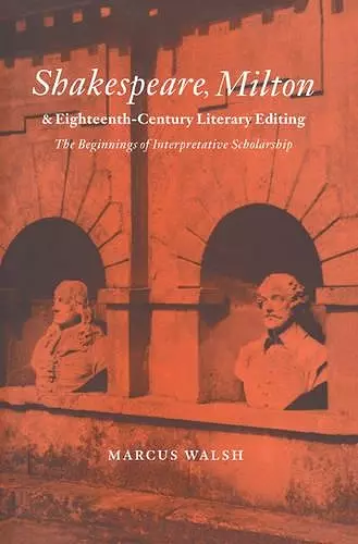 Shakespeare, Milton and Eighteenth-Century Literary Editing cover