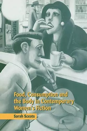 Food, Consumption and the Body in Contemporary Women's Fiction cover