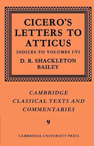 Cicero: Letters to Atticus: Volume 7, Indexes 1-6 cover