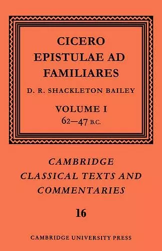 Cicero: Epistulae ad Familiares: Volume 1, 62–47 B.C. cover