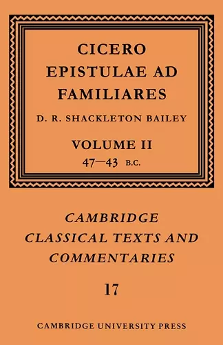 Cicero: Epistulae ad Familiares: Volume 2, 47–43 BC cover