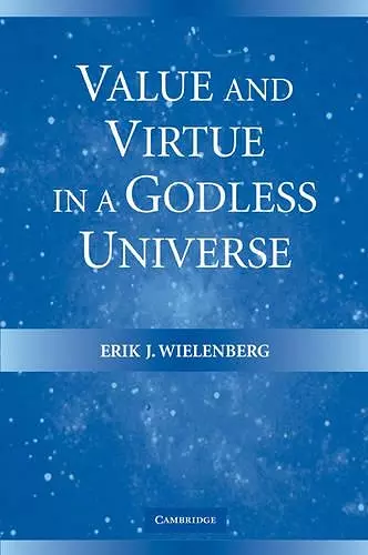 Value and Virtue in a Godless Universe cover