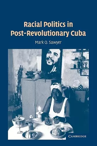 Racial Politics in Post-Revolutionary Cuba cover