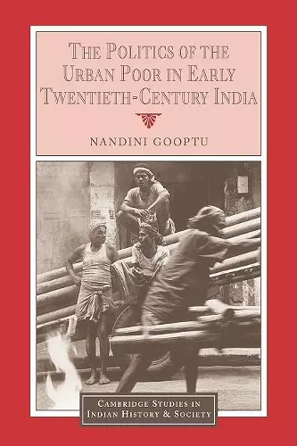 The Politics of the Urban Poor in Early Twentieth-Century India cover