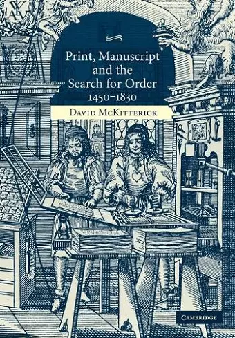 Print, Manuscript and the Search for Order, 1450–1830 cover