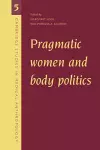 Pragmatic Women and Body Politics cover