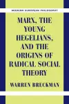 Marx, the Young Hegelians, and the Origins of Radical Social Theory cover