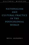 Nationalism and Cultural Practice in the Postcolonial World cover