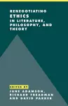 Renegotiating Ethics in Literature, Philosophy, and Theory cover