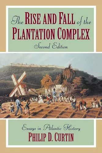 The Rise and Fall of the Plantation Complex cover