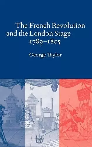 The French Revolution and the London Stage, 1789–1805 cover