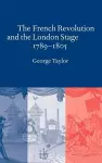 The French Revolution and the London Stage, 1789–1805 cover