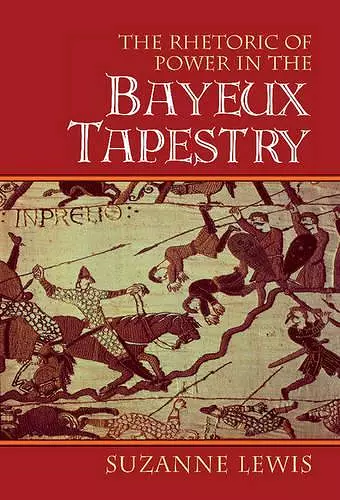 The Rhetoric of Power in the Bayeux Tapestry cover