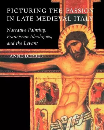 Picturing the Passion in Late Medieval Italy cover