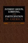 Interest Groups, Lobbying, and Participation in America cover