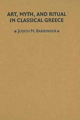 Art, Myth, and Ritual in Classical Greece cover