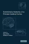 Evolutionary Anatomy of the Primate Cerebral Cortex cover