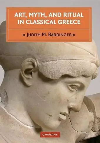 Art, Myth, and Ritual in Classical Greece cover