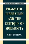 Pragmatic Liberalism and the Critique of Modernity cover