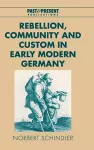 Rebellion, Community and Custom in Early Modern Germany cover