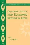 Democratic Politics and Economic Reform in India cover