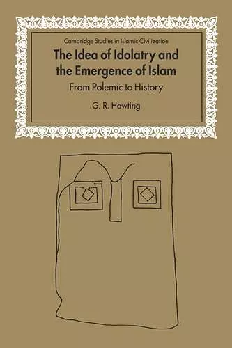 The Idea of Idolatry and the Emergence of Islam cover