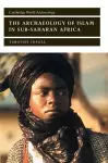 The Archaeology of Islam in Sub-Saharan Africa cover