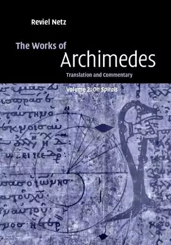 The Works of Archimedes: Volume 2, On Spirals cover