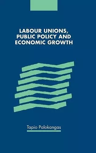 Labour Unions, Public Policy and Economic Growth cover