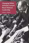 Changing White Attitudes toward Black Political Leadership cover