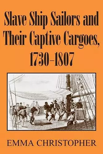 Slave Ship Sailors and Their Captive Cargoes, 1730-1807 cover